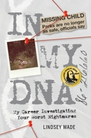 In My DNA: My Career Investigating Your Worst Nightmares 194413459X Book Cover