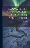 Danmarks Len og Lensmænd i det Sextende Aarhundrede: 1513-1595 1021981753 Book Cover