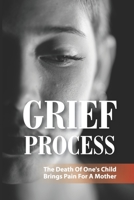 Grief Process: The Death Of One's Child Brings Pain For A Mother: A Book About The Loss Of A Child B095GL3NQY Book Cover