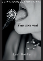 Confessions Libertines: Fais moi mal (French Edition) 232250548X Book Cover