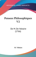 Pensees Philosophiques V2: De M. De Voltaire (1766) 1160223432 Book Cover