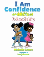 I Am Confidence The ABC's of Friendship 173753102X Book Cover