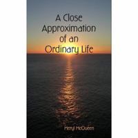 A Close Approximation of an Ordinary Life 0975218956 Book Cover