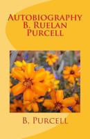 Autobiography B. Ruelan Purcell: An Autobiography 1479185000 Book Cover