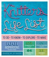 The Knitter's Life List: To Do, To Know, To Explore, To Make 1603429964 Book Cover