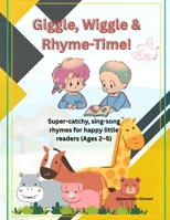 Giggle, Wiggle & Rhyme-Time!: Super-catchy, sing-song rhymes for happy little readers (Ages 2–5) B0GJ3X35PK Book Cover