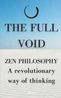 THE FULL VOID: ZEN PHILOSOPHY: A revolutionary way of thinking (MIND OF ZEN) B0DWL6MZ1R Book Cover