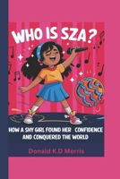 WHO IS SZA? (A biography book for kids ): How a shy girl found her confidence and conquered the world B0DWP3BLKC Book Cover
