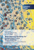 Main Delivery Systems for Enhancing In vivo Bioavailability: and Biological Efficacy of Food Bioactive Compounds 6138931645 Book Cover