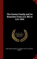 The Greene Family and its Branches From A.D. 861 to A.D. 1904 1296499820 Book Cover