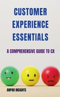 Customer Experience Essentials: A Comprehensive Guide To CX B0CM8MDCKK Book Cover