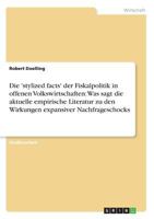 Die 'stylized facts' der Fiskalpolitik in offenen Volkswirtschaften: Was sagt die aktuelle empirische Literatur zu den Wirkungen expansiver Nachfrageschocks 3638661725 Book Cover