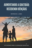 Aumentando a Gratidão: Recebendo Bênçãos: Um Caminho para a Iluminação Espiritual (Portuguese Edition) 6500721616 Book Cover