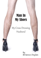 Man In My Shoes: My Crossdressing Husband 1906921016 Book Cover