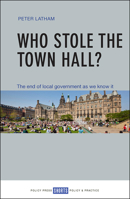 Who Stole the Town Hall?: The End of Local Government as We Know It 1447337271 Book Cover