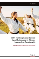 Effet d'un Programme de Trois Katas Shotokan sur la Réponse Hormonale et Émotionnelle: Des Karatékas Seniores Tunisiens (French Edition) 9999352383 Book Cover
