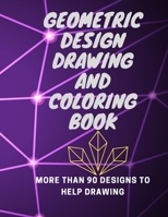 Geometric design drawing and coloring book: More than 90 designs to help drawing B08GV9NH13 Book Cover