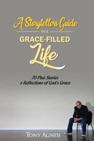 A storytellers guide to a grace-filled life 0692965661 Book Cover