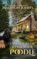 Up the Creek Without a Poodle (Pet Recovery Center Mystery #1) 1532878508 Book Cover