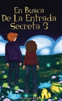 En Busca de la Entrada Secreta 3: El desenlace de la divertida aventura de misterio. Para niños de 7 a 12 años 173998708X Book Cover