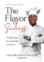 The Flavor of Success: A Masterclass for Leadership and Success B0DVVC6W2X Book Cover