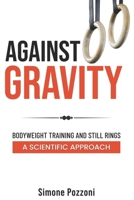 AGAINST GRAVITY: Bodyweight training and still rings: a scientific approach B0CX8VDMZ4 Book Cover