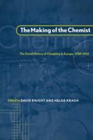 The Making of the Chemist: The Social History of Chemistry in Europe, 1789-1914 0521583519 Book Cover