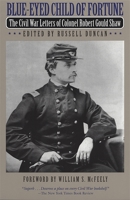 Blue-Eyed Child of Fortune: The Civil War Letters of Colonel Robert Gould Shaw 0820321745 Book Cover