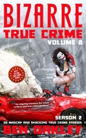 Bizarre True Crime Volume 8: 20 Madcap and Shocking True Crime Stories 1739714946 Book Cover