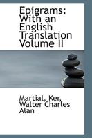 Epigrams: With an English Translation; Volume II 1017923590 Book Cover