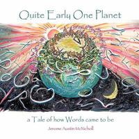 Quite Early One Planet: A Tale of How Words Came to Be 1426914725 Book Cover