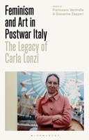 Feminism and Art in Postwar Italy: The Legacy of Carla Lonzi 1784537322 Book Cover