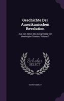 Geschichte Der Amerikanischen Revolution: Aus Den Akten Des Congresses Der Vereinigten Staaten, Volume 1 1378380177 Book Cover