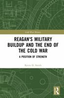 Reagan's Military Buildup and the End of the Cold War: A Position of Strength (Cold War History) 104107090X Book Cover