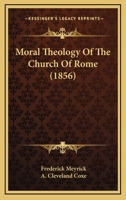 Moral Theology of the Church of Rome 1490947779 Book Cover