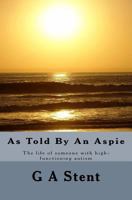 As Told By An Aspie: The life of someone with high-functioning autism 1523626356 Book Cover