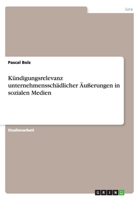 Kundigungsrelevanz Unternehmensschadlicher Ausserungen in Sozialen Medien 3656632499 Book Cover