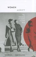 Women Adrift: The Literature of Japan’s Imperial Body 0816669783 Book Cover
