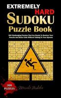 Extremely Hard Sudoku Puzzle Book: 300 Challenging Puzzles That Are Ready To Destroy Your Pencils And Brain Cells Without Talking To Your Spouse 1798840871 Book Cover