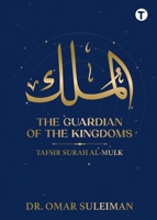 The Guardian of The Kingdoms: Tafsir Surah Al - Mulk 9672844573 Book Cover