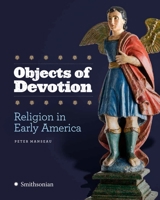 Objects of Devotion: Religion in Early America 1588345920 Book Cover