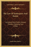 The Law Of Innkeepers And Hotels: Including Other Public Houses, Theaters, Sleeping Cars (1906) 1169365582 Book Cover