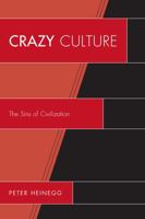 Crazy Culture: The Sins of Civilization 0761856838 Book Cover