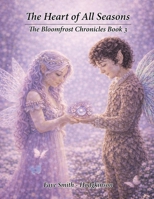 Heart of All Seasons: the Bloomfrost Chronicles Book 3 1972105337 Book Cover