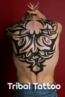 Tribal Tattoo: 60 Body Ink Designs to Inspire your Next Tattoo Project B084QKX7PW Book Cover