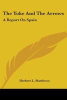 The Yoke and the Arrows; a Report on Spain B0007DFF7I Book Cover