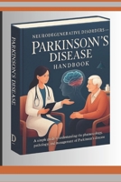 Neurodegenerative Disorders- Parkinson's Disease Handbook: A simple guide to Understanding the Pharmacology, Pathology, and Management of Parkinson's Disease -for Students and Healthcare Professionals B0FT2PBXWH Book Cover