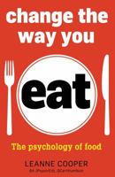 Change the Way You Eat: The Psychology of Food 1921966416 Book Cover