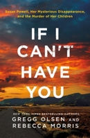 If I Can't Have You: Susan Powell, Her Mysterious Disappearance, and the Murder of Her Children 1250393124 Book Cover