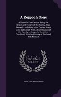 A Keppoch Song: A Poem in Five Cantos: Being the Origin and History of the Family, Alias Donald, Lord of the Isles, Carried Down to Its Extinction, with a Continuation of the Family of Keppoch; The Wh 1356041779 Book Cover